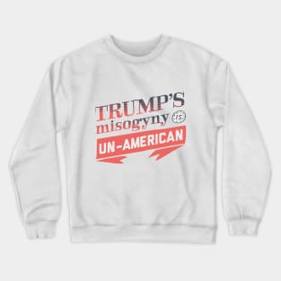 Trump's Misogyny is Un-American Crewneck Sweatshirt